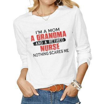 Im A Mom A Grandma And A Retired Nurse Nothing Scares Me Women Long Sleeve T-shirt | Mazezy