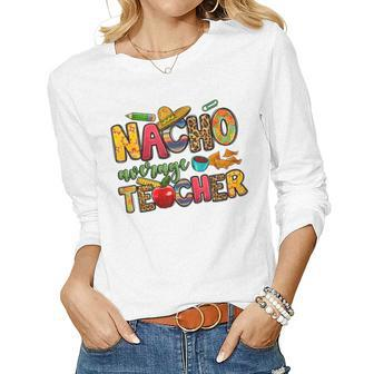 Nacho Average Teacher Cinco De Mayo Fiesta Mexican Teaching Women Long Sleeve T-shirt | Mazezy