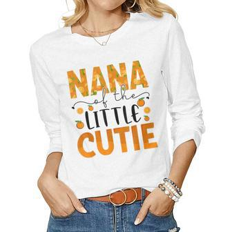 Nana Little Cutie Baby Shower Orange 1St Birthday Party Women Long Sleeve T-shirt | Mazezy