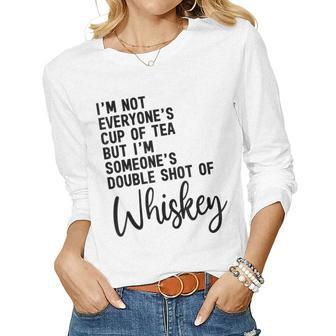 Im Not Everyones Cup Of Tea Double Shot Of Whiskey Women Long Sleeve T-shirt | Mazezy