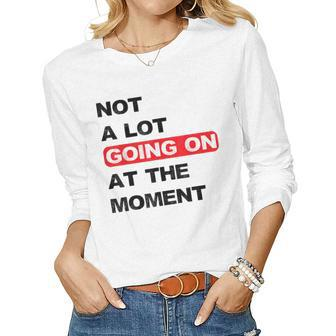 Not A Lot Going On At The Moment Distressed Women Long Sleeve T-shirt | Mazezy