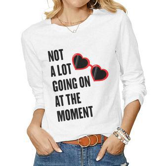 Not A Lot Going On At The Moment Women Long Sleeve T-shirt | Mazezy