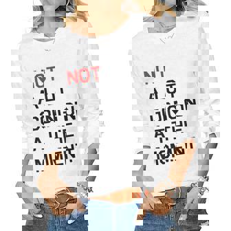 Not A Lot Going On At The Moment Women Long Sleeve T-shirt | Mazezy