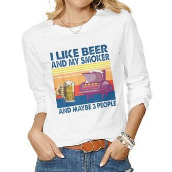 Original I Like Beer And My Smoker And Maybe 3 People Women Graphic Long Sleeve T-shirt - Seseable