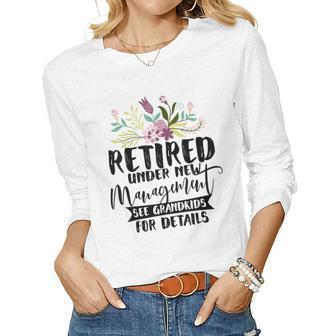 Retired Under New Management See Grandkids Retirement Women Long Sleeve T-shirt | Mazezy