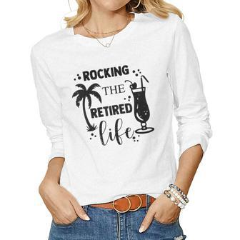 Retirement 2023 - Rocking The Retired Life Funny Women Graphic Long Sleeve T-shirt - Seseable