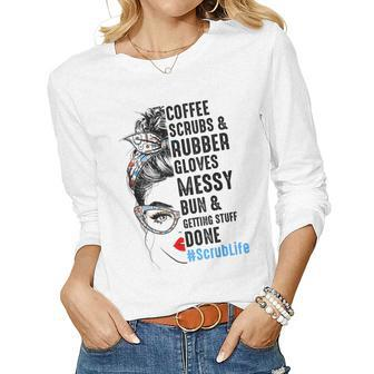 Scrub Life Coffee Scrubs And Rubber Gloves Nurses Week Women Long Sleeve T-shirt | Mazezy