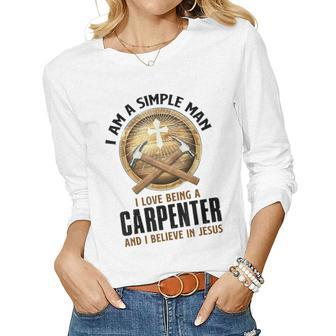 I Am A Simple Man I Love Being A Carpenter Believe In Jesus Women Long Sleeve T-shirt | Mazezy