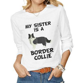 My Sister Is A Border Collie Dog Owner Women Long Sleeve T-shirt | Mazezy