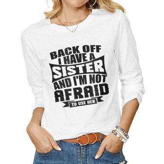 I Have A Sister And Im Not Afraid To Use Her Family Women Long Sleeve T-shirt | Mazezy