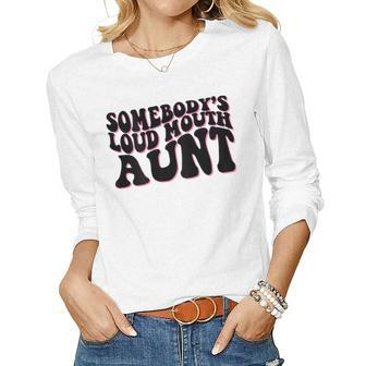 Somebodys Loud Mouth Aunt Women Long Sleeve T-shirt | Mazezy