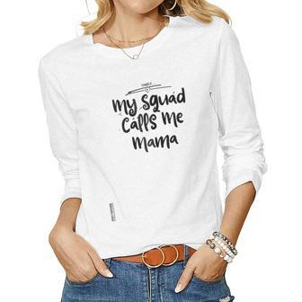 My Squad Calls Me Mama Proud Mom Crew Women Long Sleeve T-shirt | Mazezy