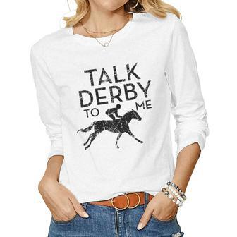 Womens Talk Derby To Me I Horse Owner Lover Jockey Women Long Sleeve T-shirt | Mazezy