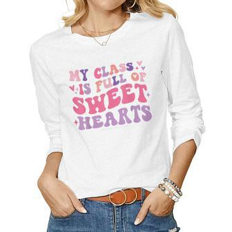 Teachers Valentines Day My Class Is Full Of Sweethearts Kids Women Graphic Long Sleeve T-shirt - Seseable