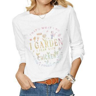 Thats What I Do I Garden I Play With Chickens Forget Things Women Graphic Long Sleeve T-shirt - Thegiftio UK