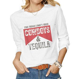 Two Things We Dont Chase Cowboys And Tequila Humor Women Long Sleeve T-shirt | Mazezy