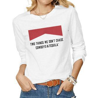 Two Things We Dont Chase Cowboys And Tequila Women Long Sleeve T-shirt | Mazezy CA