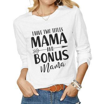 I Have Two Titles Mama & Bonus Mama Women Long Sleeve T-shirt | Mazezy