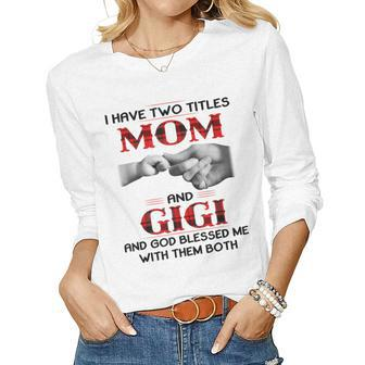 I Have Two Titles Mom And Gigi And God Blessed Me Women Long Sleeve T-shirt | Mazezy