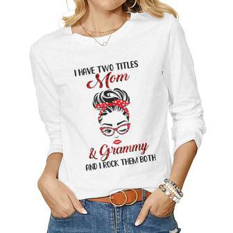 I Have Two Titles Mom And Grammy And I Rock Them Both Women Long Sleeve T-shirt | Mazezy AU