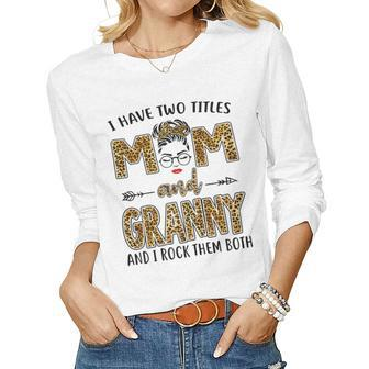I Have Two Titles Mom And Granny And I Rock Them Both Women Long Sleeve T-shirt | Mazezy