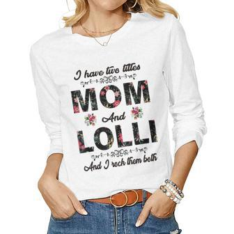 I Have Two Titles Mom And Lolli Women Long Sleeve T-shirt | Mazezy