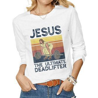 Vintage Jesus The Ultimate Deadlifter Christian Gym Women Long Sleeve T-shirt | Mazezy