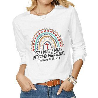 We2r Rainbow You Are Loved Beyond Measure Romans 838 39 Women Long Sleeve T-shirt | Mazezy