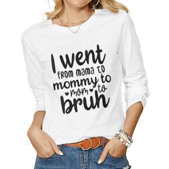 I Went From Mom Bruh For Mom Wife Women Long Sleeve T-shirt | Mazezy