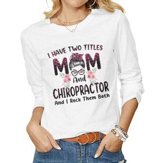 Womens I Have Two Titles Mom & Chiropractor Floral Mothers Day Women Graphic Long Sleeve T-shirt - Thegiftio UK