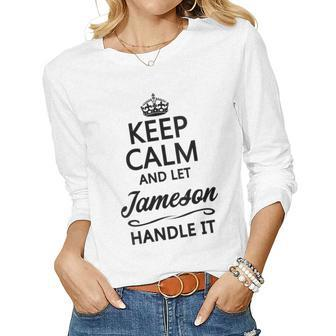 Womens Keep Calm And Let Jameson Handle It | Funny Name Gift - Women Graphic Long Sleeve T-shirt - Seseable