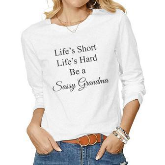 Womens Lifes Short Lifes Hard Be A Sassy Grandma  Women Graphic Long Sleeve T-shirt