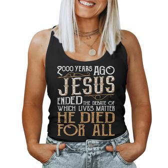 2000 Years Ago Jesus Ended The Debate - Christian Religious Women Tank Top | Mazezy