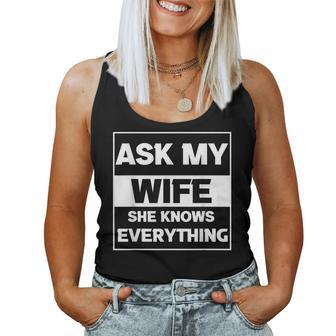 Ask My Wife She Knows Everything Husband Father Dad Women Tank Top | Mazezy