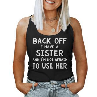 Back Off I Have A Sister And Im Not Afraid To Use Her Women Tank Top | Mazezy