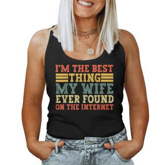 Im The Best Thing My Wife Ever Found On The Internet Women Tank Top | Mazezy
