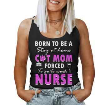 Born To Be A Stay At Home Cat Mom Forced To Go To Work Nurse Women Tank Top Basic Casual Daily Weekend Graphic - Seseable