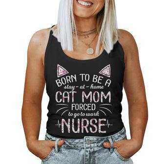 Born To Be Stay At Home A Cat Mom Forced To Go To Work Nurse Women Tank Top Basic Casual Daily Weekend Graphic - Seseable