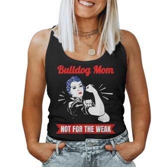 Bulldog Mom Not For The Weak Gift For Strong Bulldog Mamas Women Tank Top Basic Casual Daily Weekend Graphic - Seseable