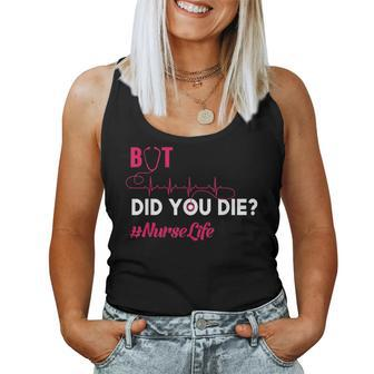 But Did You Die Funny Nurse Nursing Rn Nurse Gift Women Tank Top Basic Casual Daily Weekend Graphic - Seseable