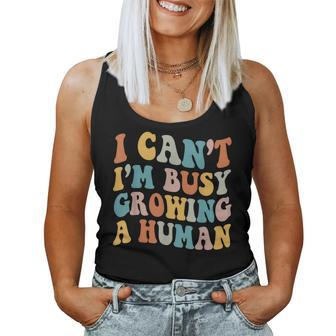 I Cant Im Very Busy Growing A Human Retro Pregnant Mom Women Tank Top | Mazezy