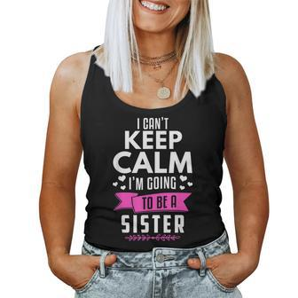 I Cant Keep Calm Im Going To Be A Sister Women Tank Top | Mazezy