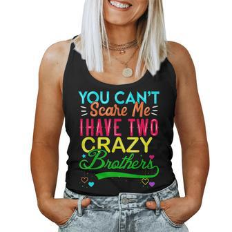 You Cant Scare Me I Have Two Crazy Brother For Sister Women Tank Top | Mazezy