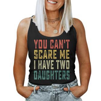 You Cant Scare Me I Have Two Daughters Dad Women Tank Top | Mazezy