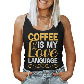 Coffee Is My Love Language Drinking Coffee Women Men Women Tank Top | Mazezy