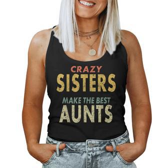 Crazy Sister Retro Crazy Sisters Make The Best Aunts Women Tank Top | Mazezy