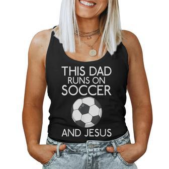 This Dad Runs On Soccer And Jesus God Religious Women Tank Top | Mazezy