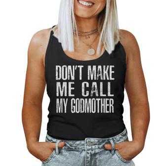 Dont Make Me Call My Godmother Women Tank Top | Mazezy