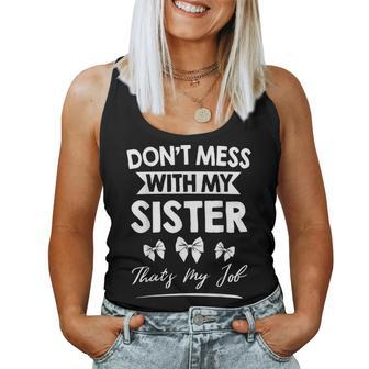 Dont Mess With My Sister Thats My Job Women Tank Top | Mazezy