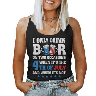 I Only Drink Beer On Two Occasions When Its The 4Th Of July Women Tank Top | Mazezy